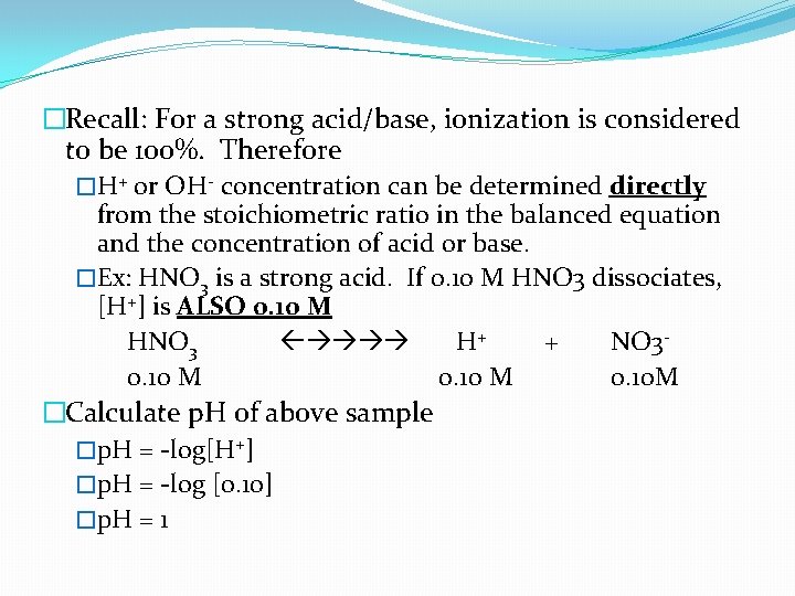 �Recall: For a strong acid/base, ionization is considered to be 100%. Therefore �H+ or