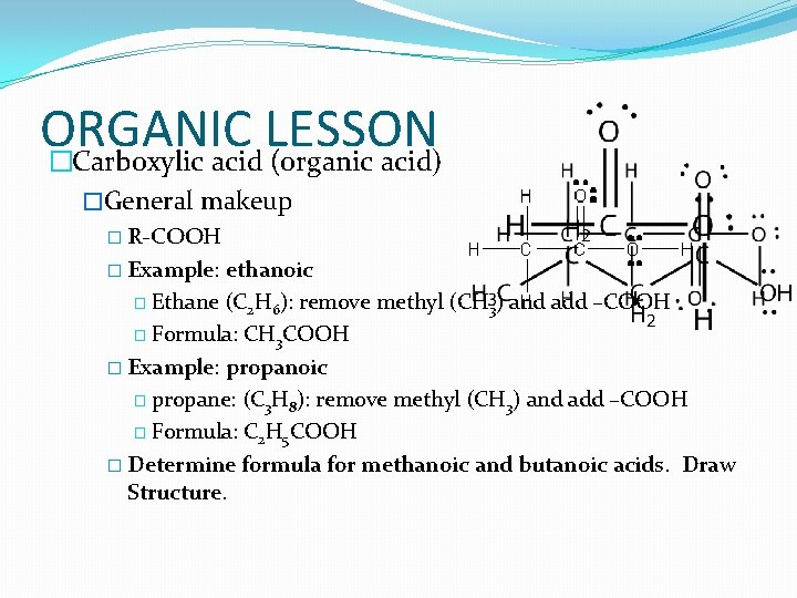 ORGANIC LESSON �Carboxylic acid (organic acid) �General makeup � R-COOH � Example: ethanoic �
