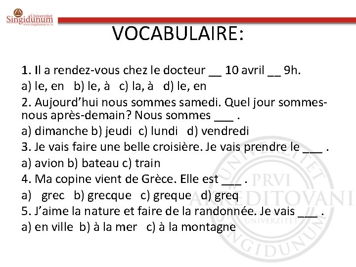 VOCABULAIRE: 1. Il a rendez-vous chez le docteur __ 10 avril __ 9 h.