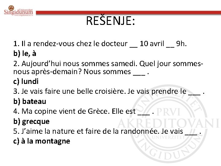 REŠENJE: 1. Il a rendez-vous chez le docteur __ 10 avril __ 9 h.