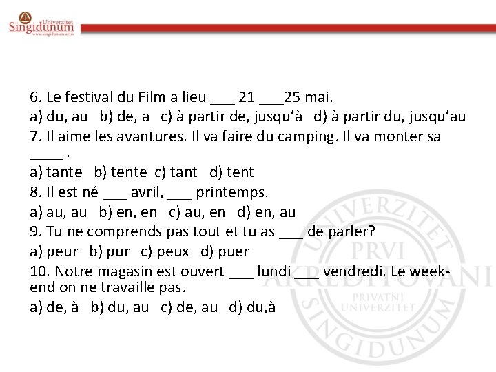 6. Le festival du Film a lieu ___ 21 ___25 mai. a) du, au