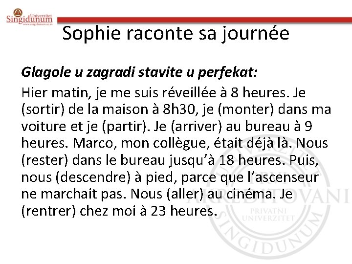 Sophie raconte sa journée Glagole u zagradi stavite u perfekat: Hier matin, je me