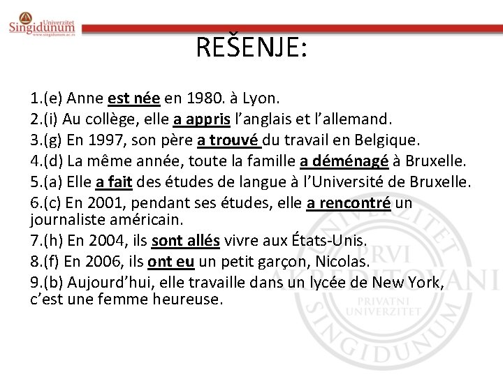 REŠENJE: 1. (e) Anne est née en 1980. à Lyon. 2. (i) Au collège,