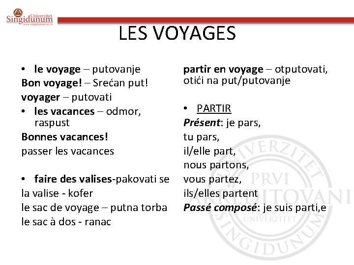 LES VOYAGES • le voyage – putovanje Bon voyage! – Srećan put! voyager –