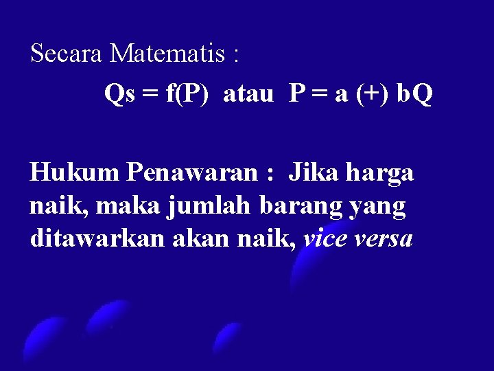 Secara Matematis : Qs = f(P) atau P = a (+) b. Q Hukum