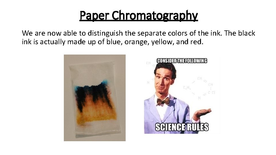 Paper Chromatography We are now able to distinguish the separate colors of the ink.