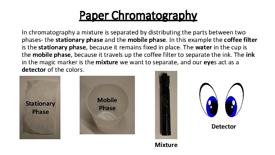 Paper Chromatography In chromatography a mixture is separated by distributing the parts between two