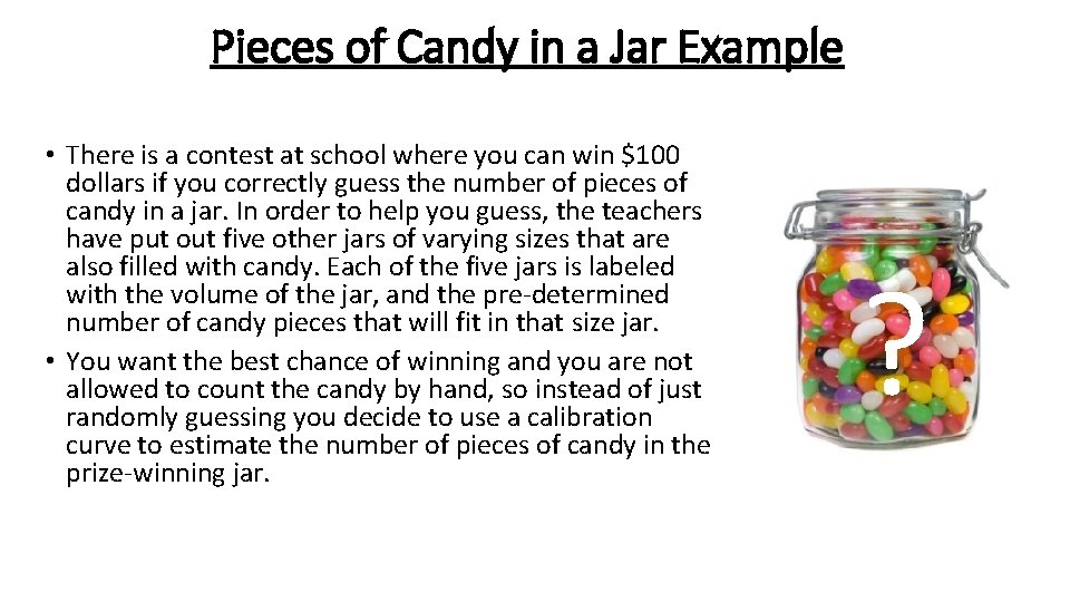 Pieces of Candy in a Jar Example • There is a contest at school