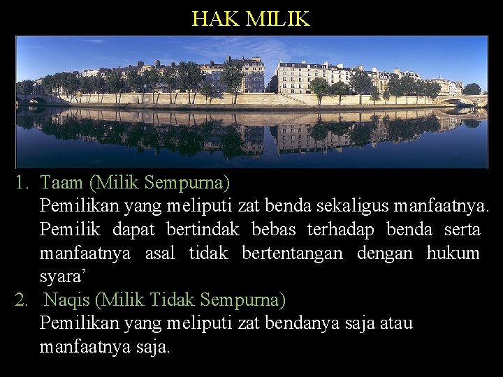 HAK MILIK 1. Taam (Milik Sempurna) Pemilikan yang meliputi zat benda sekaligus manfaatnya. Pemilik