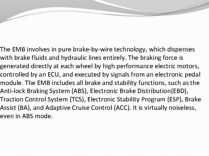 The EMB involves in pure brake-by-wire technology, which dispenses with brake fluids and hydraulic The EMB involves in pure brake-by-wire technology, which dispenses with brake fluids and hydraulic