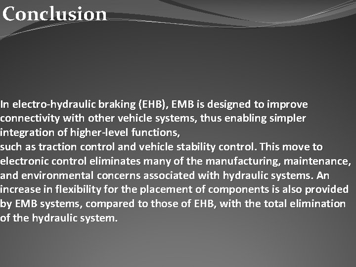 Conclusion In electro-hydraulic braking (EHB), EMB is designed to improve connectivity with other vehicle Conclusion In electro-hydraulic braking (EHB), EMB is designed to improve connectivity with other vehicle