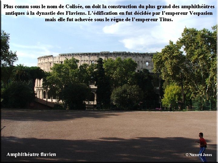 Plus connu sous le nom de Colisée, on doit la construction du plus grand