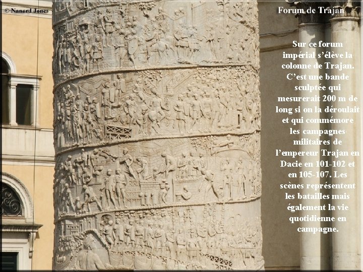 Sur ce forum impérial s’élève la colonne de Trajan. C’est une bande sculptée qui