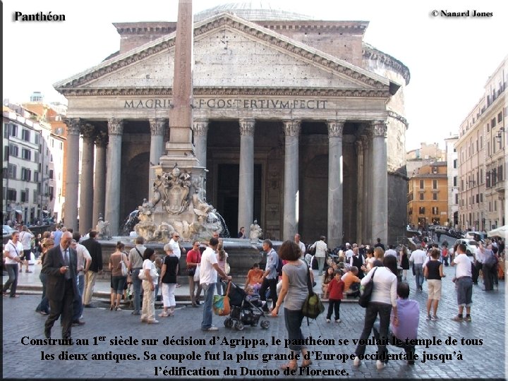 Construit au 1 er siècle sur décision d’Agrippa, le panthéon se voulait le temple