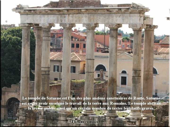 Le temple de Saturne est l’un des plus anciens sanctuaires de Rome. Saturne est