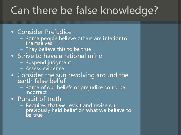 Can there be false knowledge? • Consider Prejudice – Some people believe others are