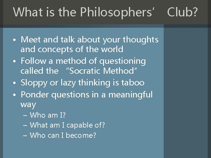 What is the Philosophers’ Club? • Meet and talk about your thoughts and concepts