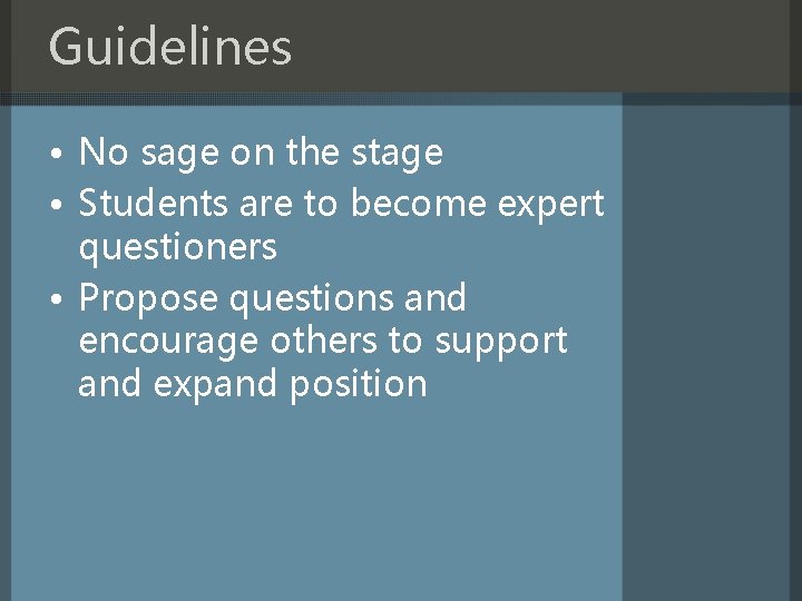 Guidelines • No sage on the stage • Students are to become expert questioners