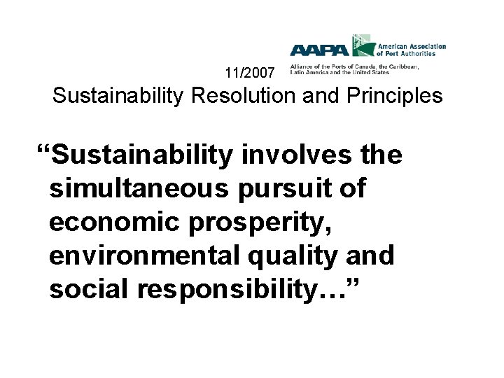 11/2007 Sustainability Resolution and Principles “Sustainability involves the simultaneous pursuit of economic prosperity, environmental