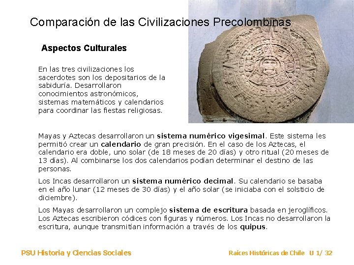 Comparación de las Civilizaciones Precolombinas Aspectos Culturales En las tres civilizaciones los sacerdotes son