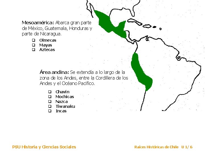 Mesoamérica: Abarca gran parte de México, Guatemala, Honduras y parte de Nicaragua. q Olmecas