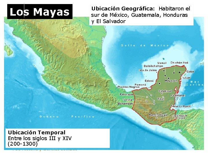 Los Mayas Ubicación Temporal Entre los siglos III y XIV (200 -1300) PSU Historia