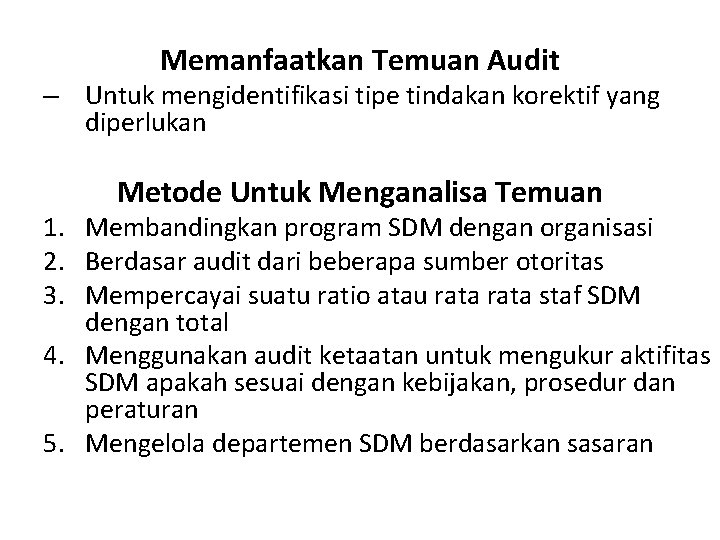 Memanfaatkan Temuan Audit – Untuk mengidentifikasi tipe tindakan korektif yang diperlukan Metode Untuk Menganalisa