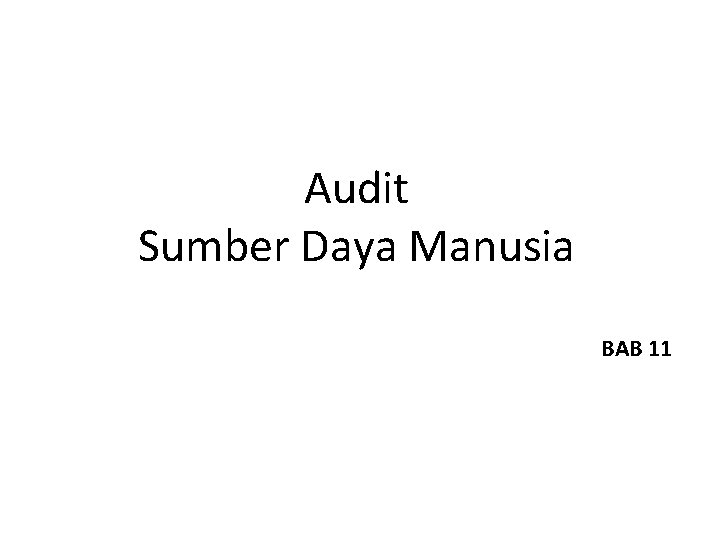 Audit Sumber Daya Manusia BAB 11 Audit Sumber Daya Manusia BAB 11