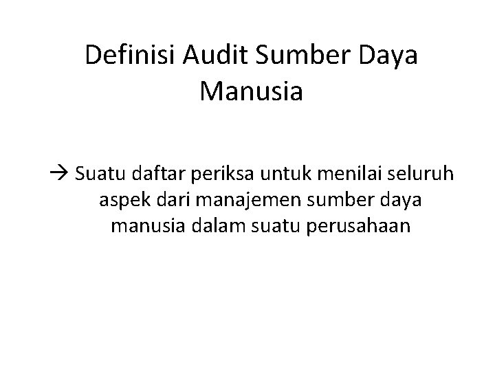 Definisi Audit Sumber Daya Manusia Suatu daftar periksa untuk menilai seluruh aspek dari manajemen