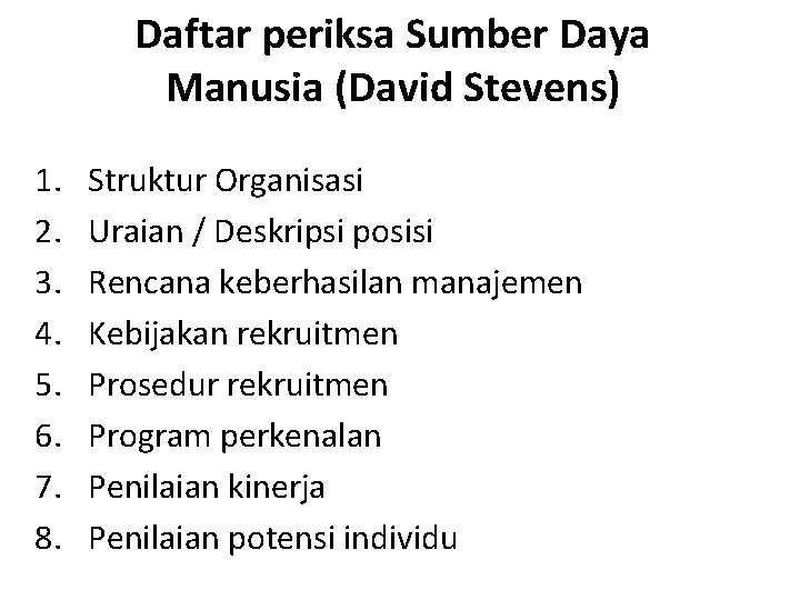 Daftar periksa Sumber Daya Manusia (David Stevens) 1. 2. 3. 4. 5. 6. 7. Daftar periksa Sumber Daya Manusia (David Stevens) 1. 2. 3. 4. 5. 6. 7.
