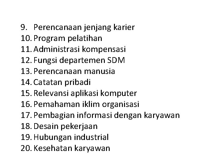 9. Perencanaan jenjang karier 10. Program pelatihan 11. Administrasi kompensasi 12. Fungsi departemen SDM 9. Perencanaan jenjang karier 10. Program pelatihan 11. Administrasi kompensasi 12. Fungsi departemen SDM