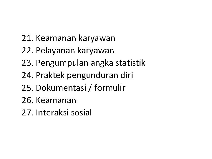 21. Keamanan karyawan 22. Pelayanan karyawan 23. Pengumpulan angka statistik 24. Praktek pengunduran diri