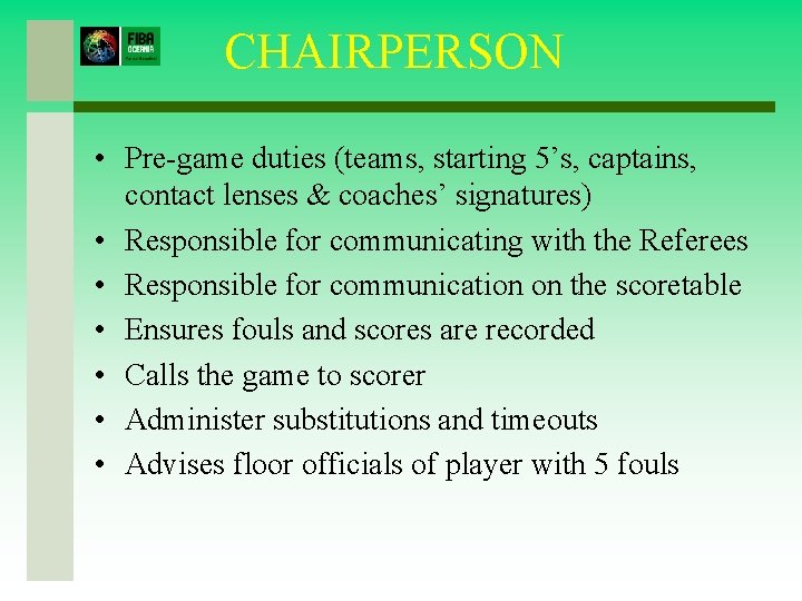 CHAIRPERSON • Pre-game duties (teams, starting 5’s, captains, contact lenses & coaches’ signatures) •