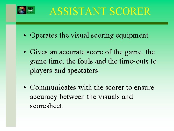 ASSISTANT SCORER • Operates the visual scoring equipment • Gives an accurate score of