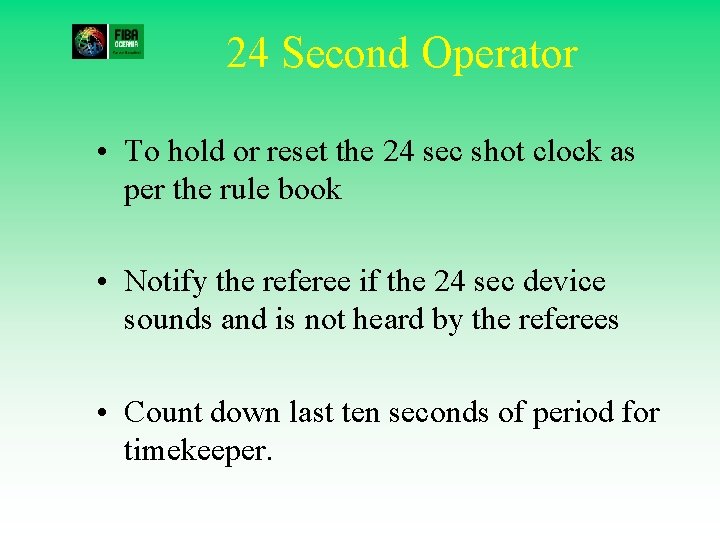 24 Second Operator • To hold or reset the 24 sec shot clock as