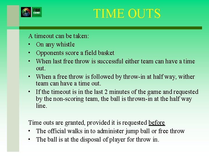 TIME OUTS A timeout can be taken: • On any whistle • Opponents score