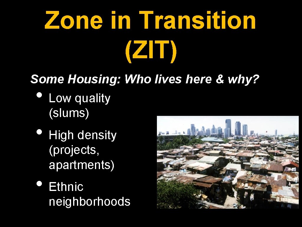 Zone in Transition (ZIT) Some Housing: Who lives here & why? • Low quality