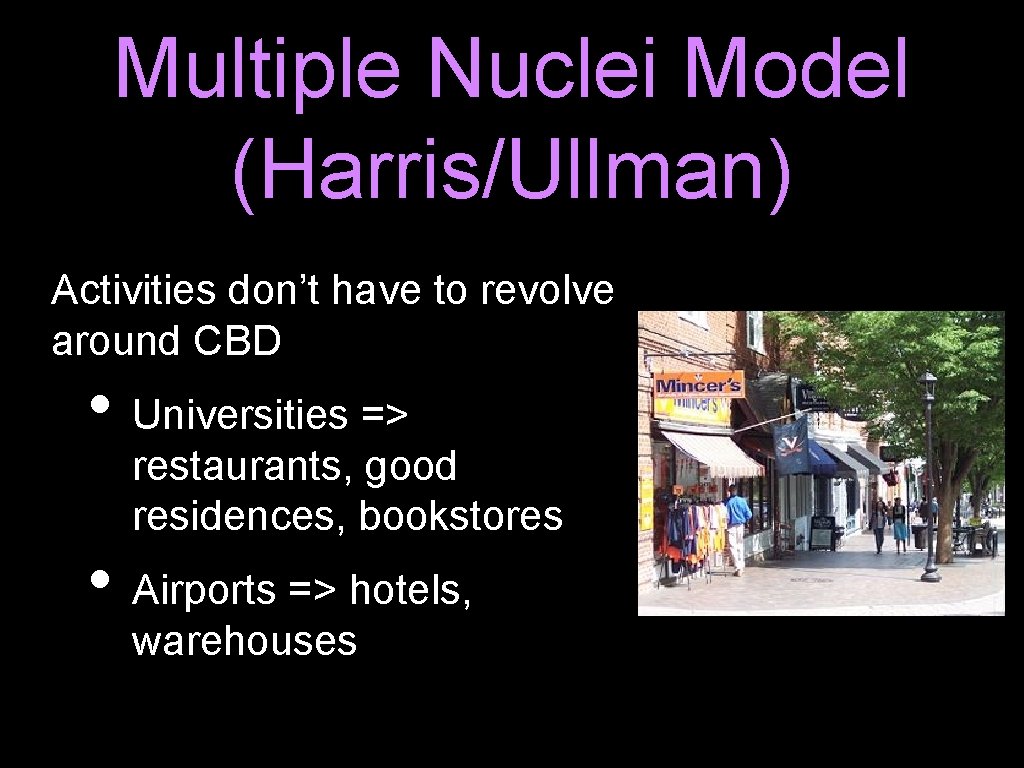 Multiple Nuclei Model (Harris/Ullman) Activities don’t have to revolve around CBD • Universities =>