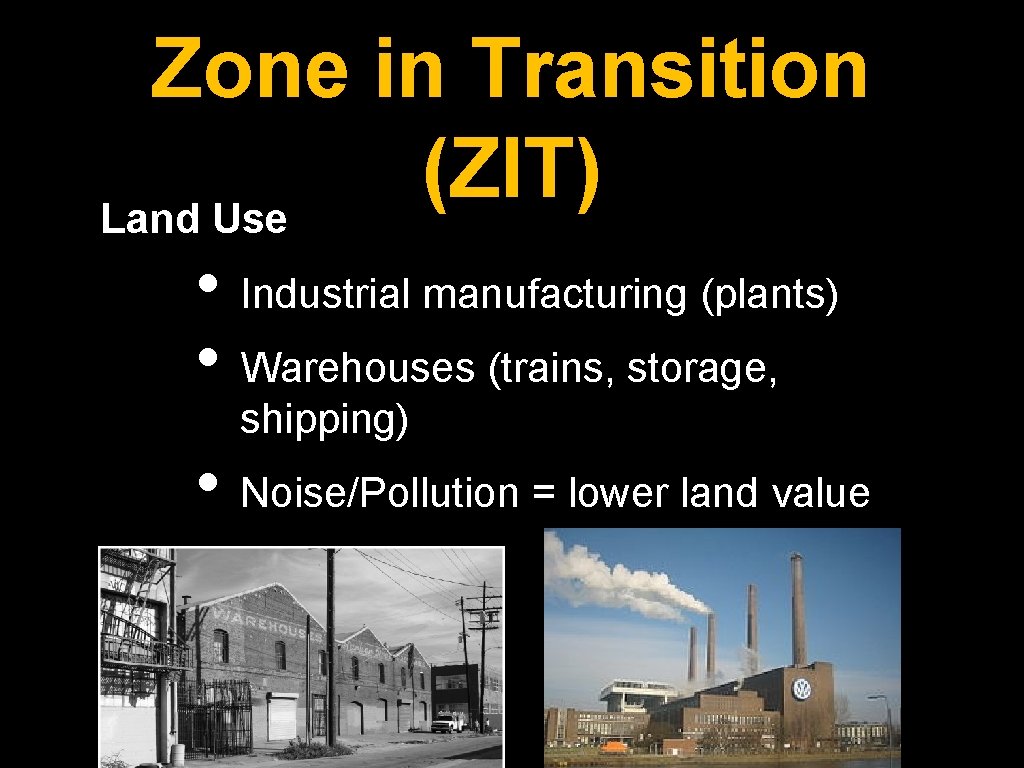 Zone in Transition (ZIT) Land Use • Industrial manufacturing (plants) • Warehouses (trains, storage,