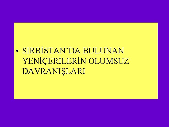  • SIRBİSTAN’DA BULUNAN YENİÇERİLERİN OLUMSUZ DAVRANIŞLARI 