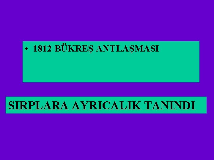  • 1812 BÜKREŞ ANTLAŞMASI SIRPLARA AYRICALIK TANINDI 