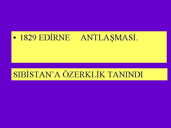  • 1829 EDİRNE ANTLAŞMASI. SIBİSTAN’A ÖZERKLİK TANINDI 