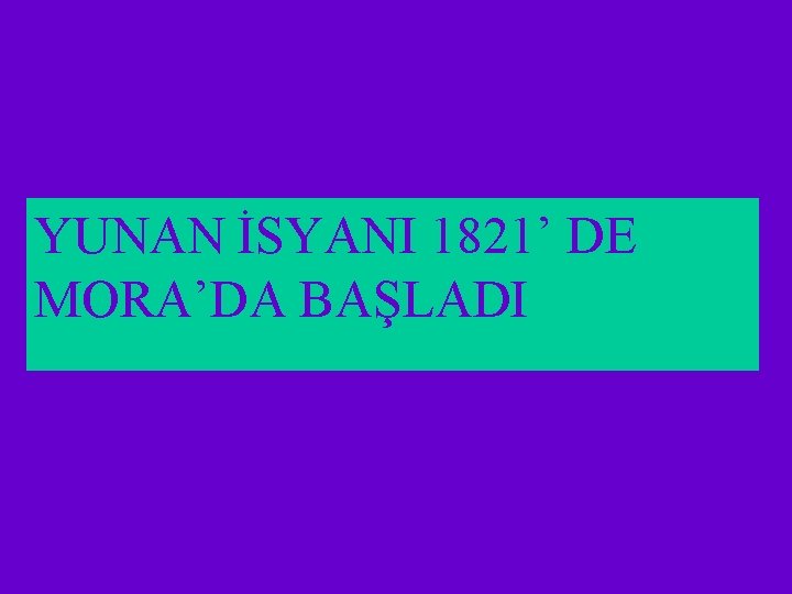 YUNAN İSYANI 1821’ DE MORA’DA BAŞLADI 