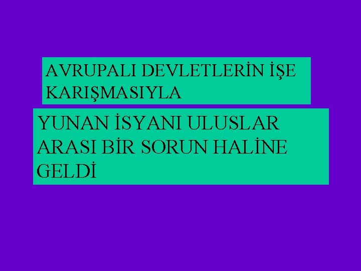 AVRUPALI DEVLETLERİN İŞE KARIŞMASIYLA YUNAN İSYANI ULUSLAR ARASI BİR SORUN HALİNE GELDİ 