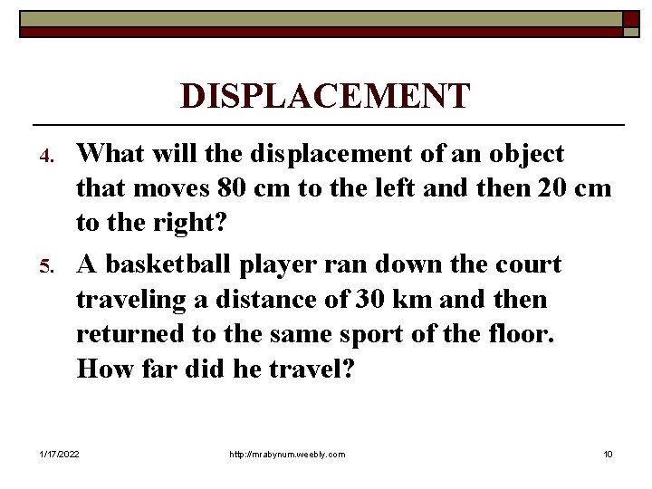 DISPLACEMENT 4. 5. What will the displacement of an object that moves 80 cm