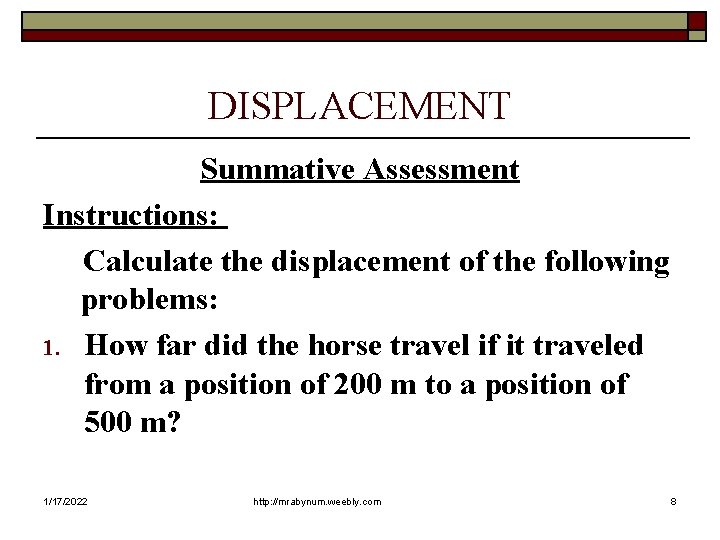 DISPLACEMENT Summative Assessment Instructions: Calculate the displacement of the following problems: 1. How far
