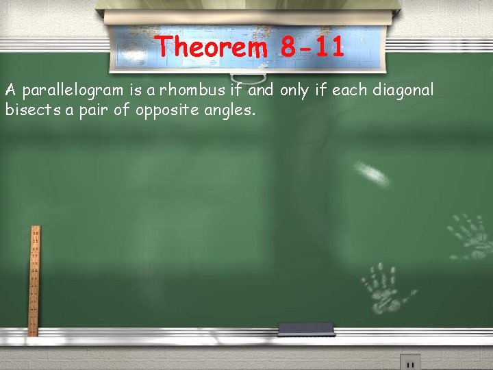 Theorem 8 -11 A parallelogram is a rhombus if and only if each diagonal