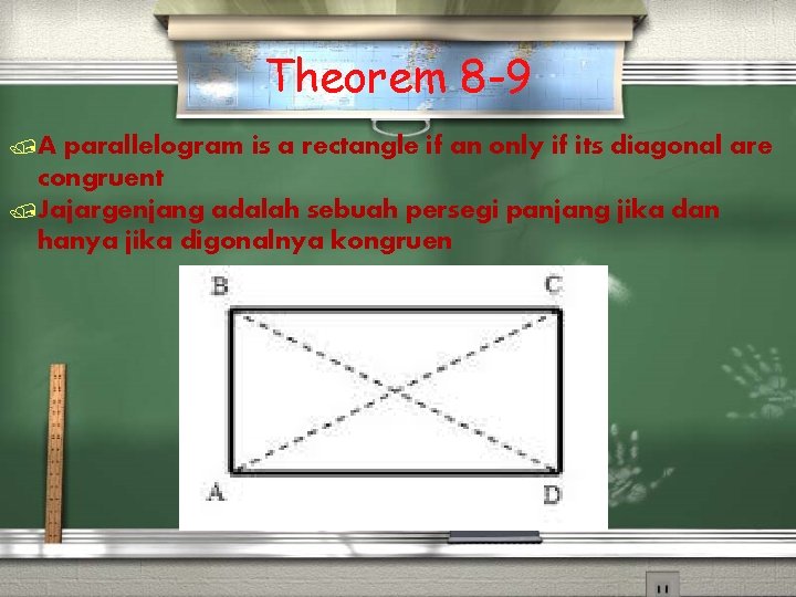 Theorem 8 -9 /A parallelogram is a rectangle if an only if its diagonal