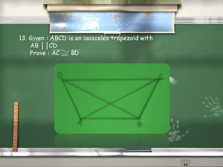 13. Given : ABCD is an isosceles trapezoid with AB ││CD Prove : AC