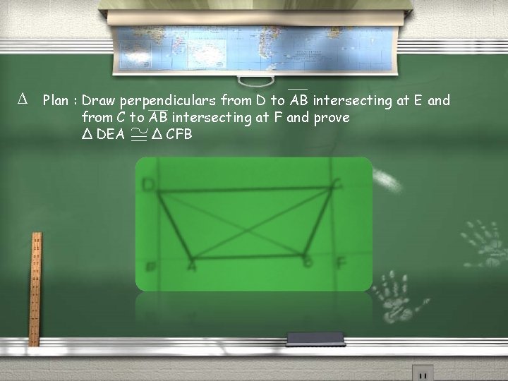 ∆ Plan : Draw perpendiculars from D to AB intersecting at E and from